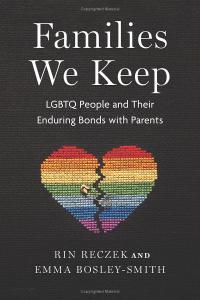 Families We Keep: LGBTQ People and their Enduring Bonds with Parents